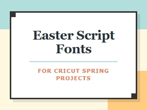 Easter Script Fonts for Cricut Spring Projects
