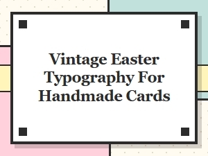 Playful Vintage Fonts for Easter Cards